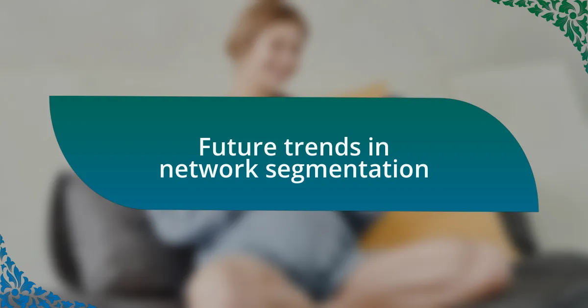 Future trends in network segmentation