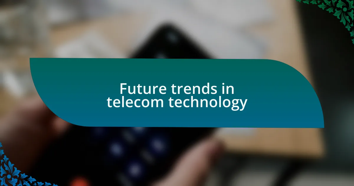 Future trends in telecom technology