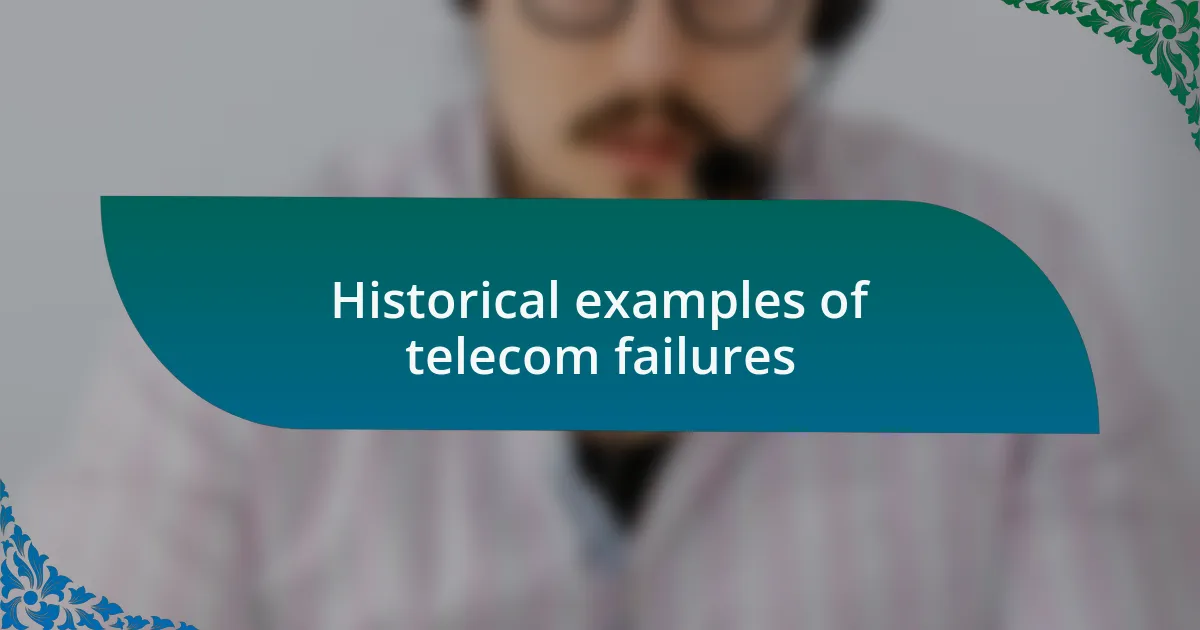 Historical examples of telecom failures