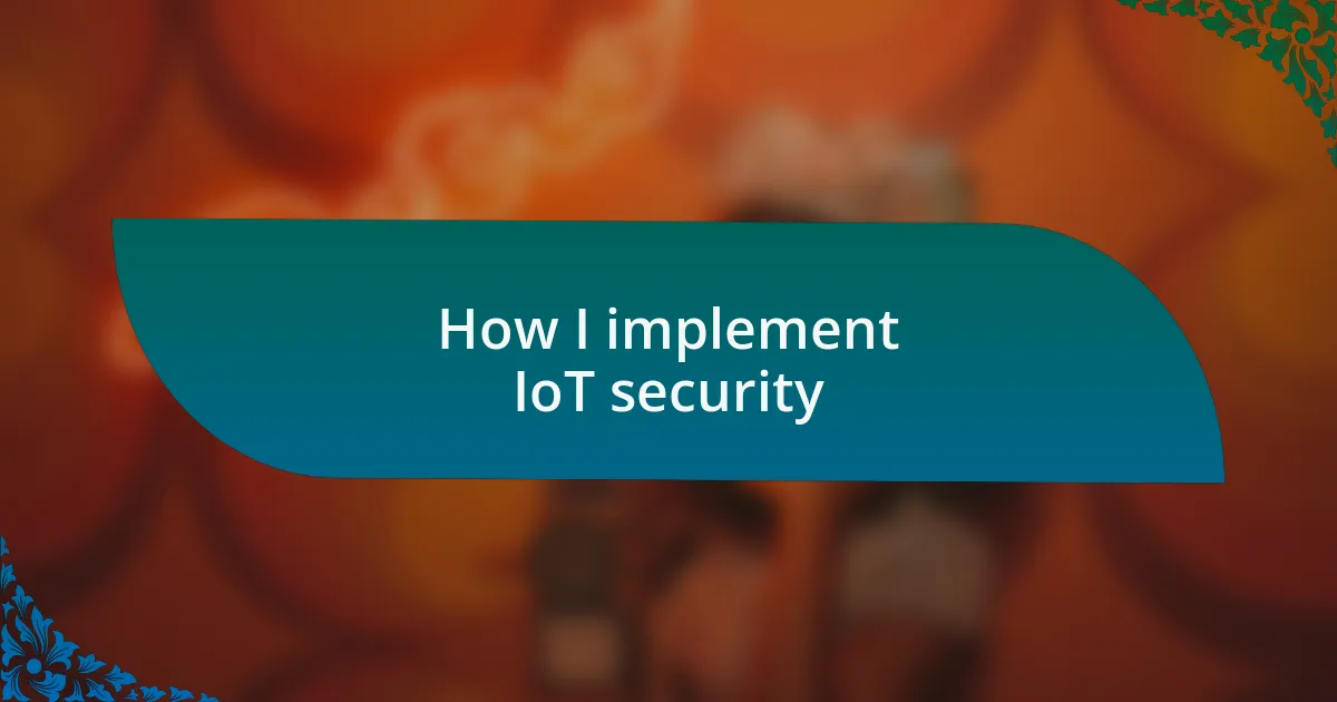 How I implement IoT security