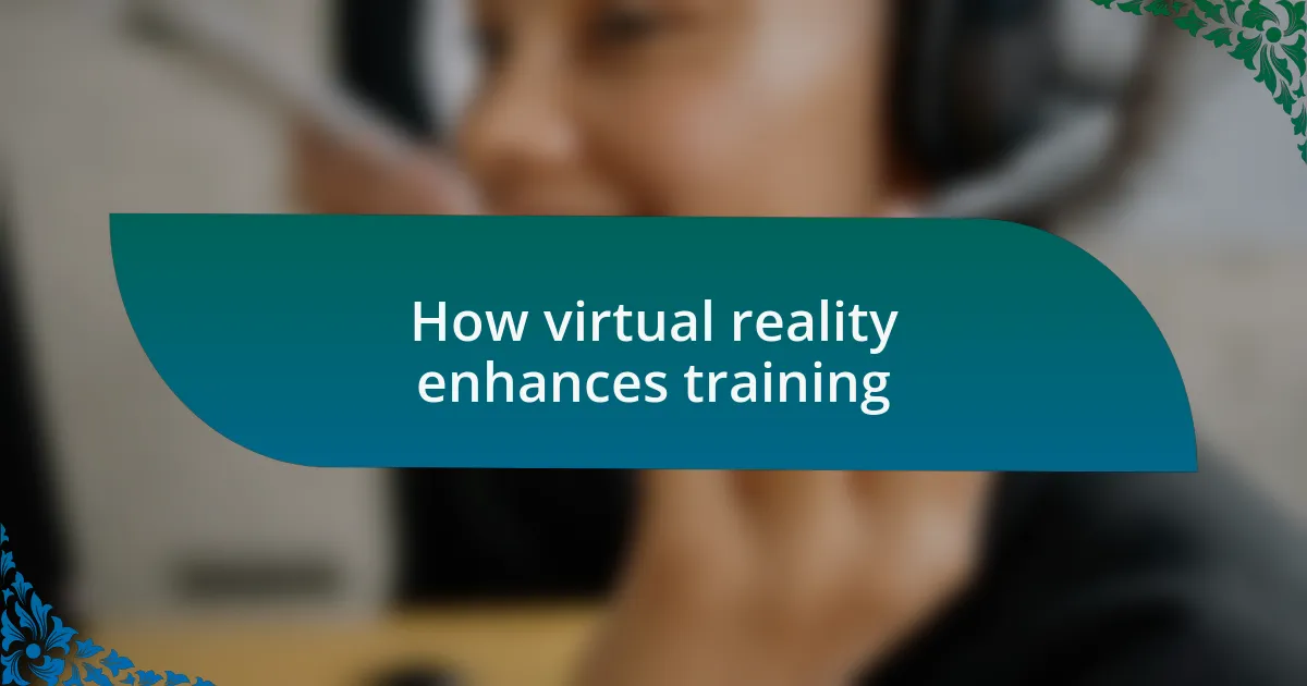 How virtual reality enhances training