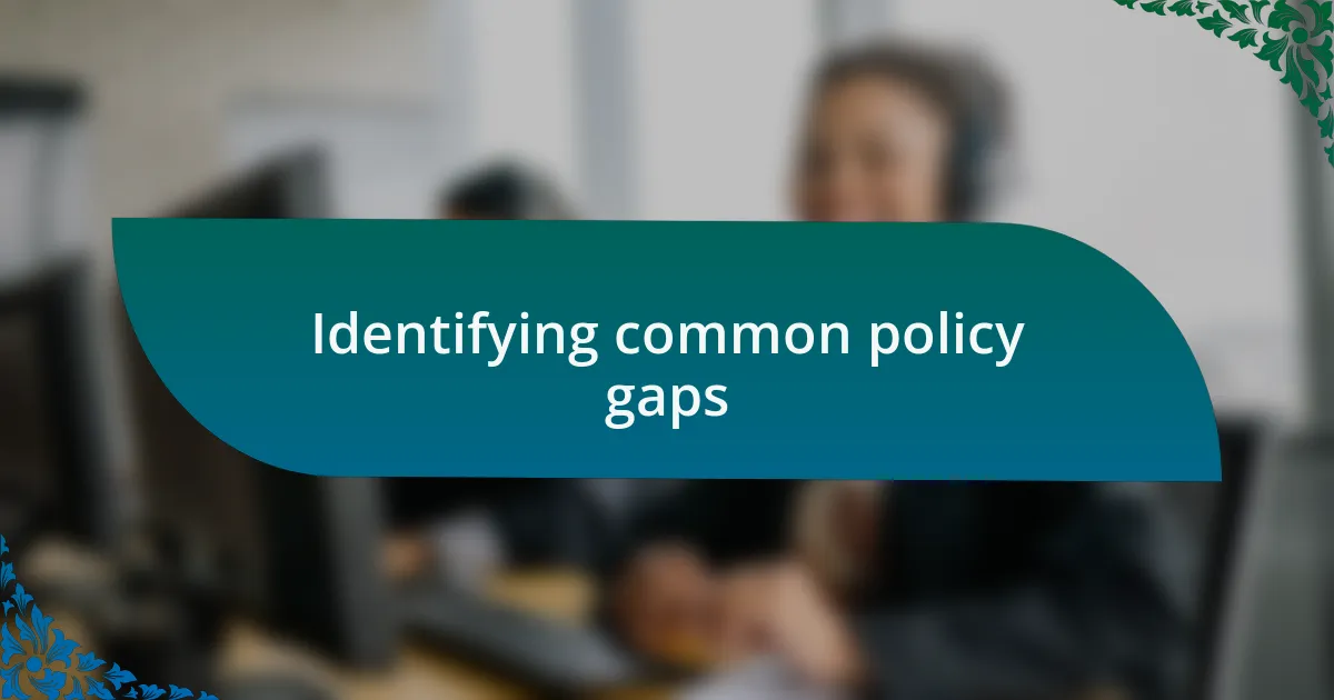 Identifying common policy gaps