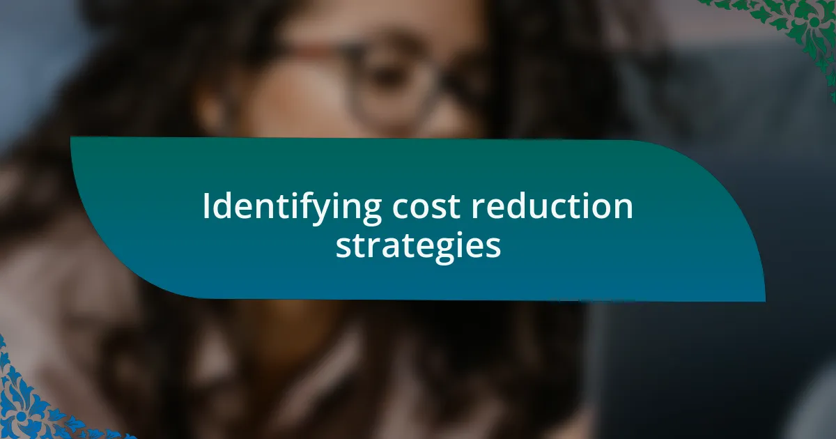 Identifying cost reduction strategies