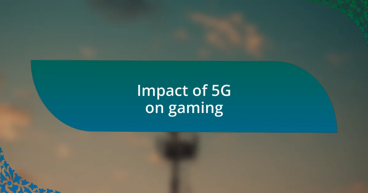 Impact of 5G on gaming
