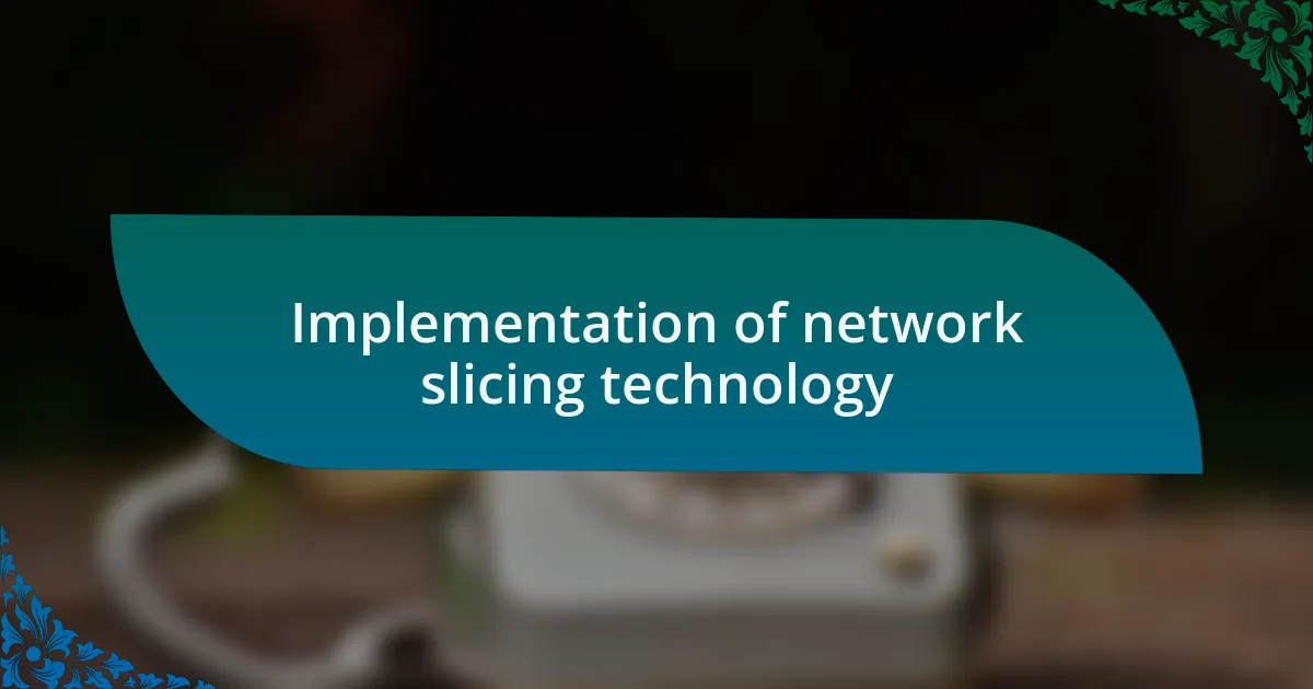 Implementation of network slicing technology