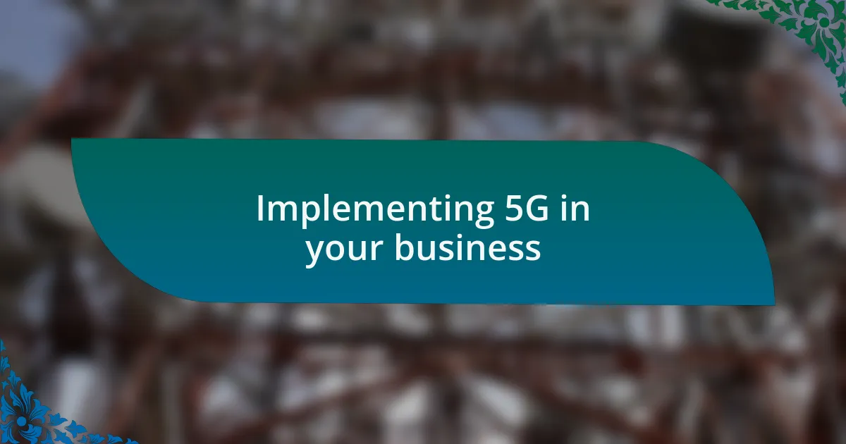 Implementing 5G in your business