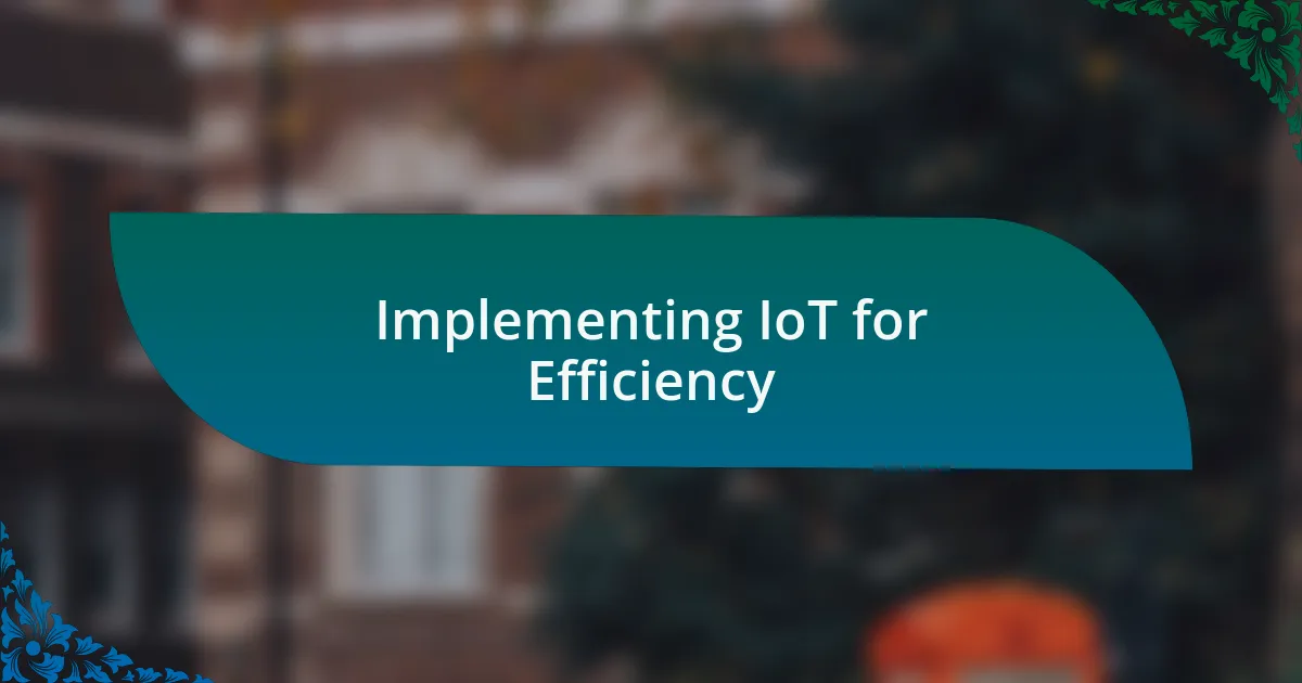 Implementing IoT for Efficiency