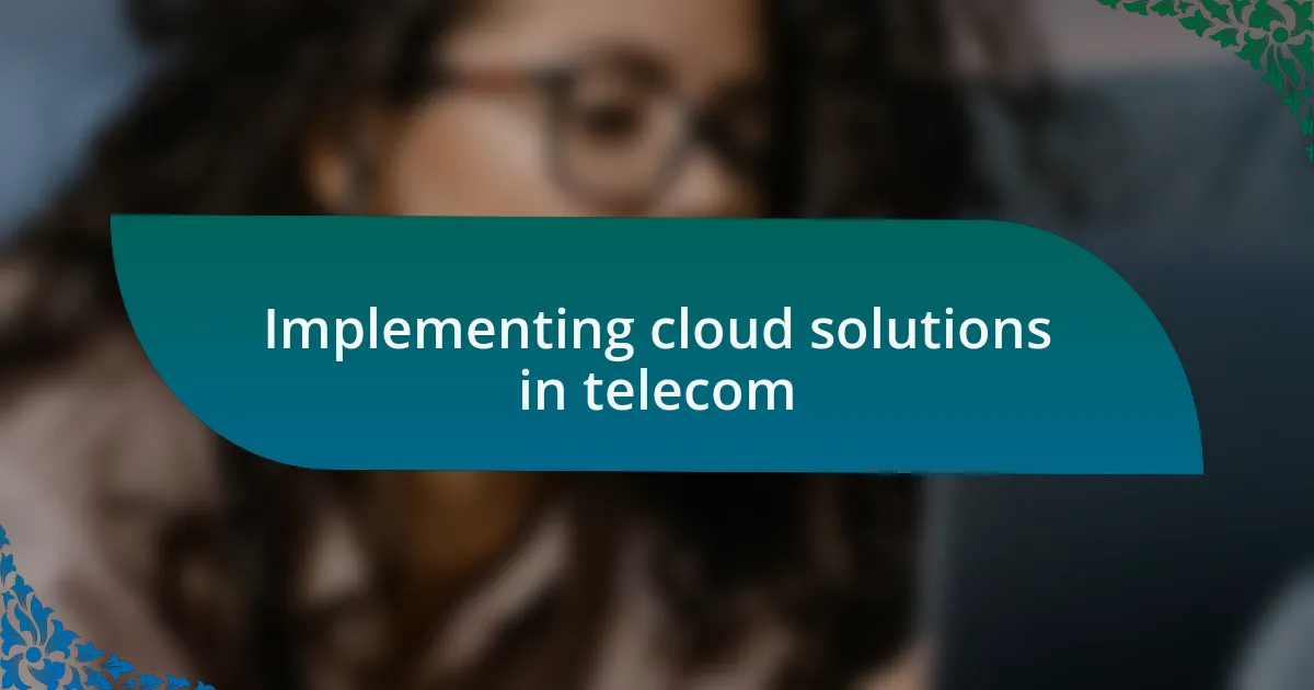 Implementing cloud solutions in telecom