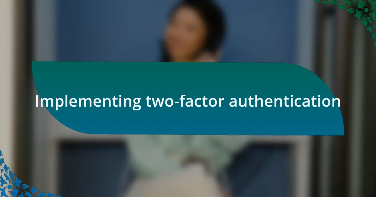 Implementing two-factor authentication