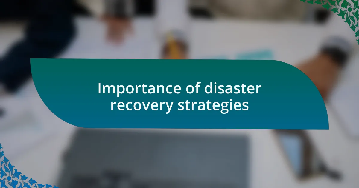 Importance of disaster recovery strategies