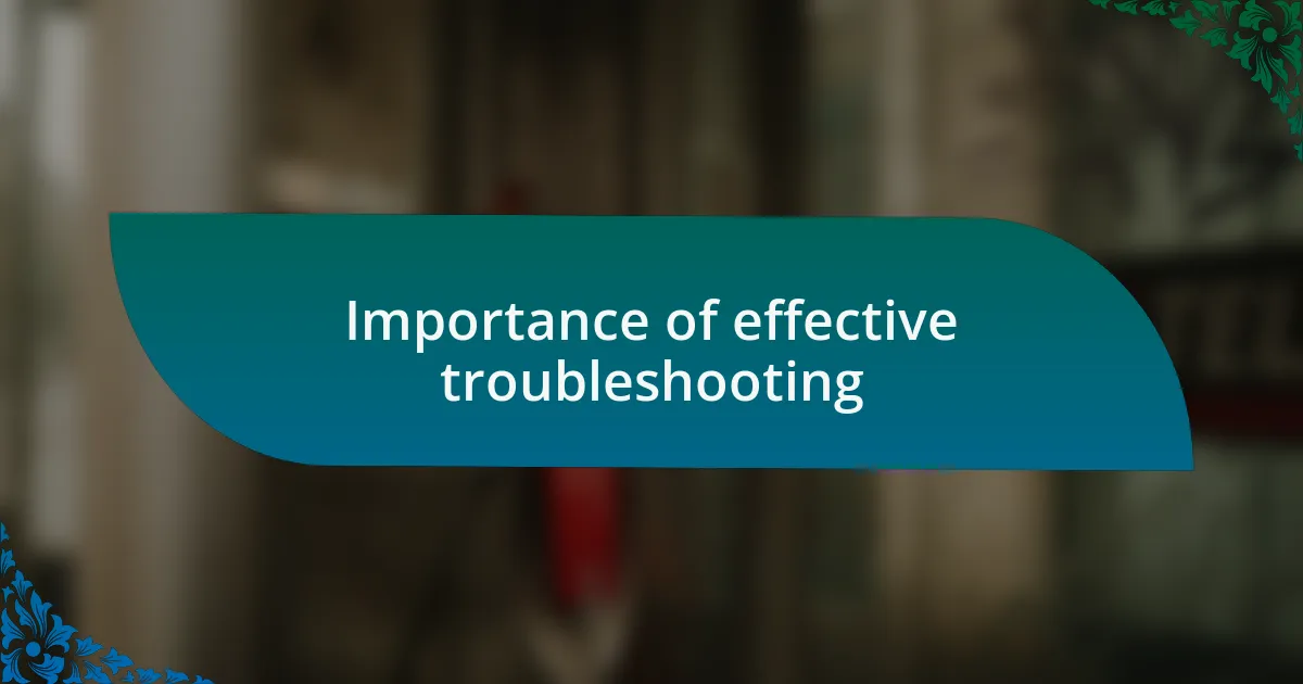 Importance of effective troubleshooting
