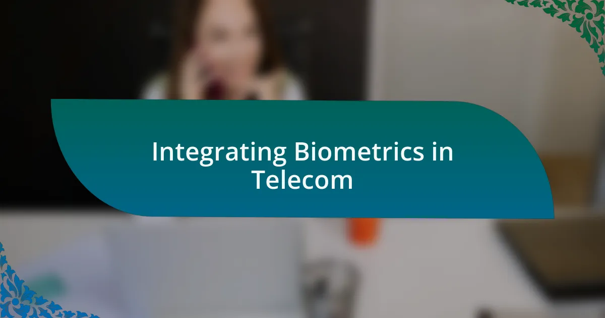 Integrating Biometrics in Telecom