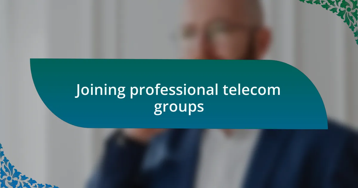 Joining professional telecom groups