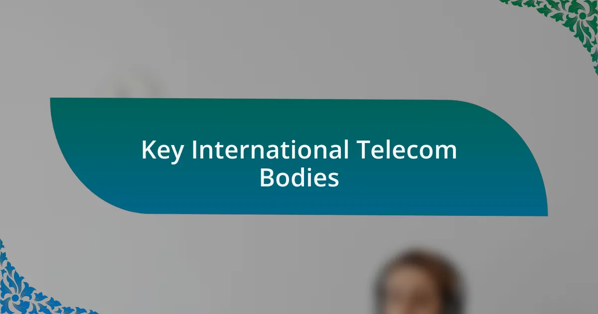 Key International Telecom Bodies