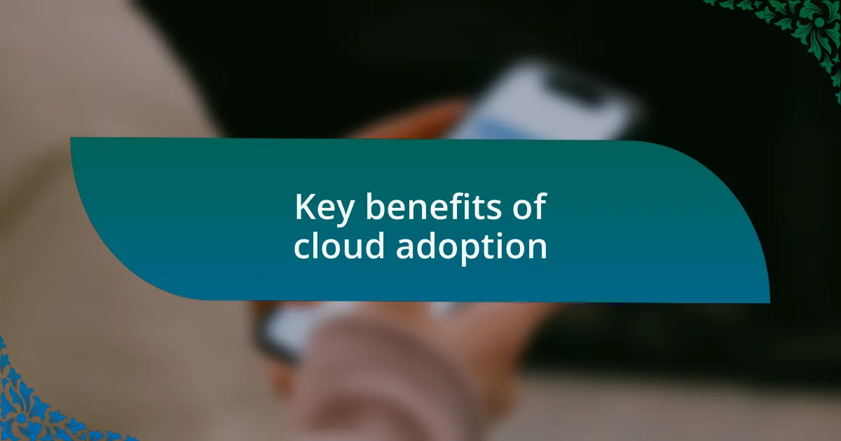 Key benefits of cloud adoption