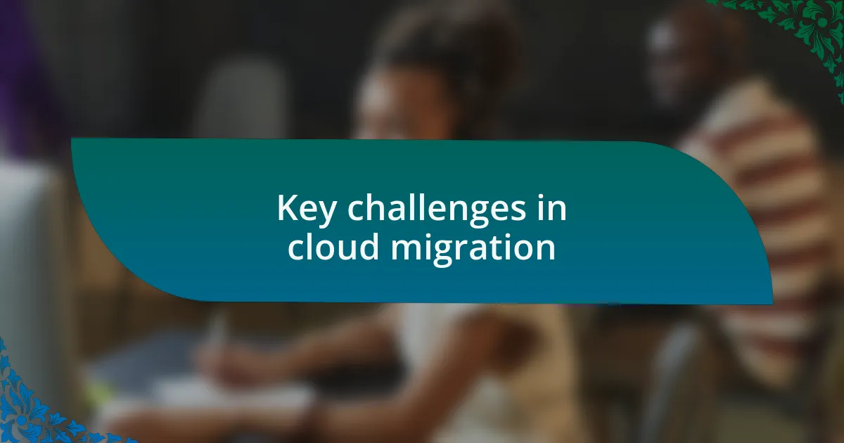 Key challenges in cloud migration