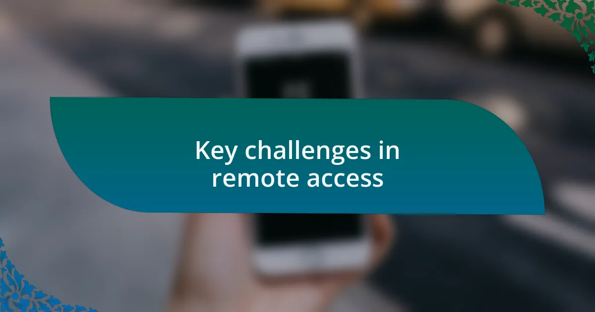Key challenges in remote access