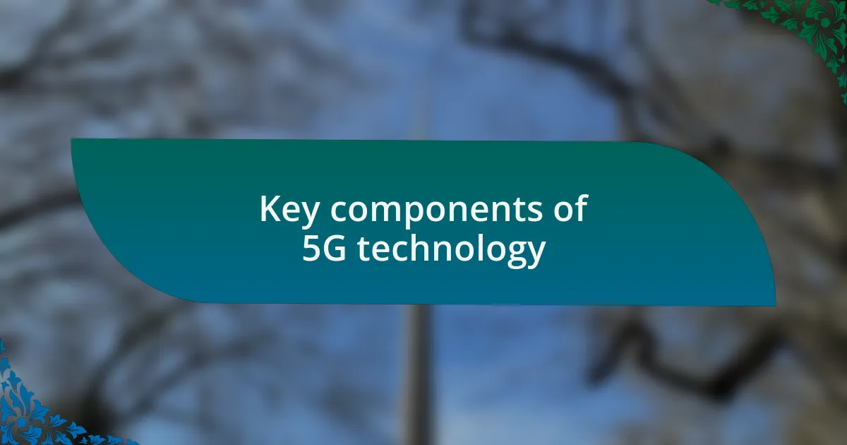 Key components of 5G technology