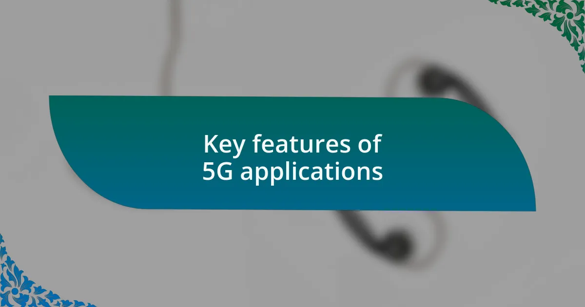 Key features of 5G applications