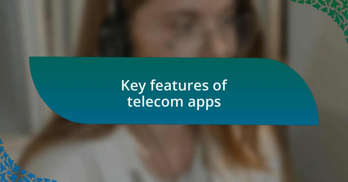 Key features of telecom apps