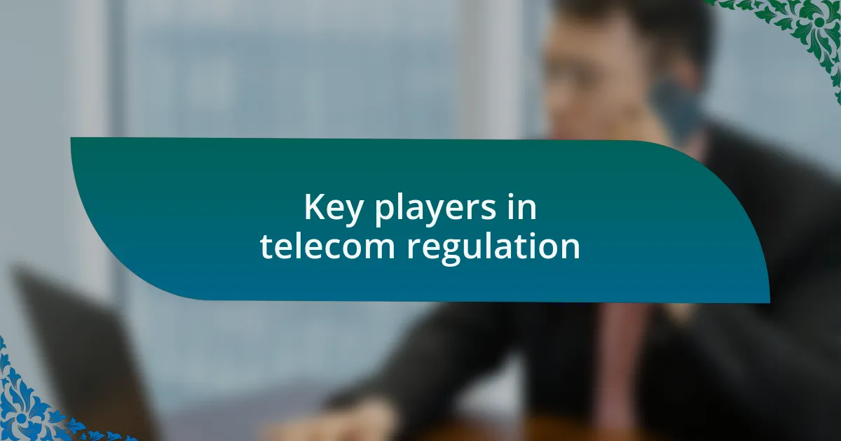Key players in telecom regulation