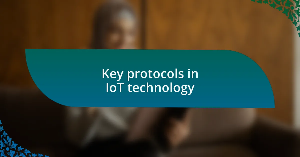 Key protocols in IoT technology