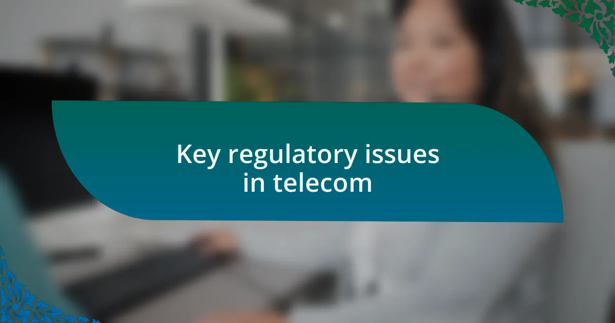 Key regulatory issues in telecom
