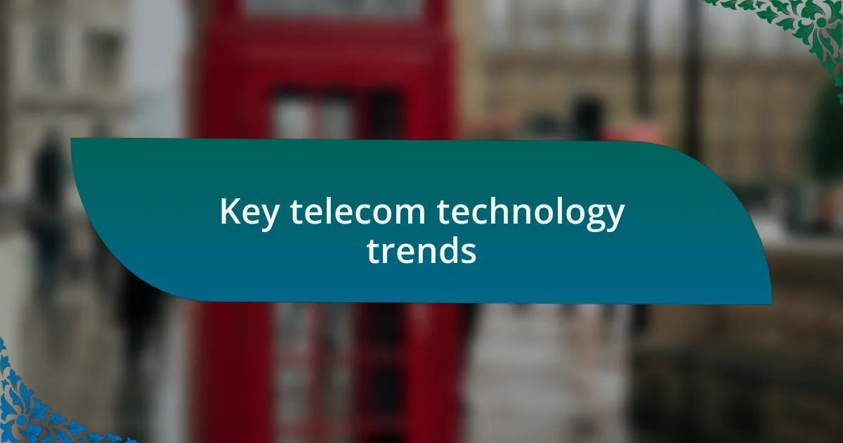 Key telecom technology trends