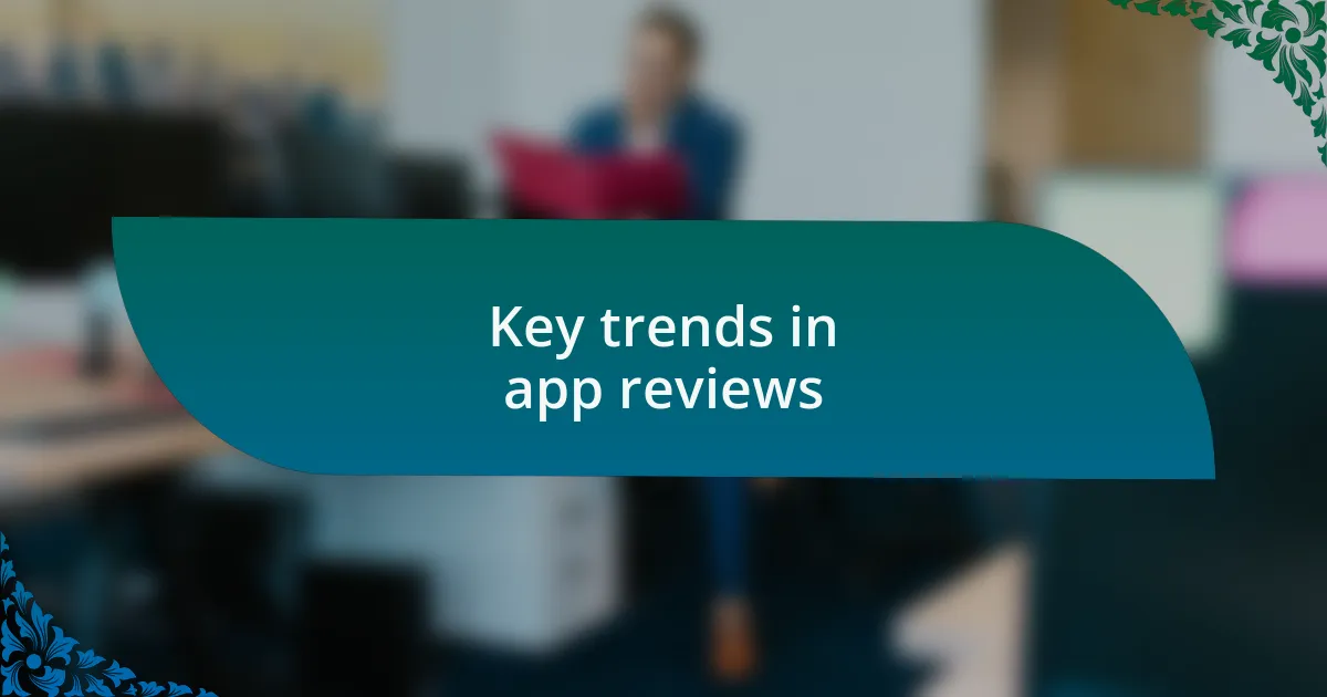 Key trends in app reviews