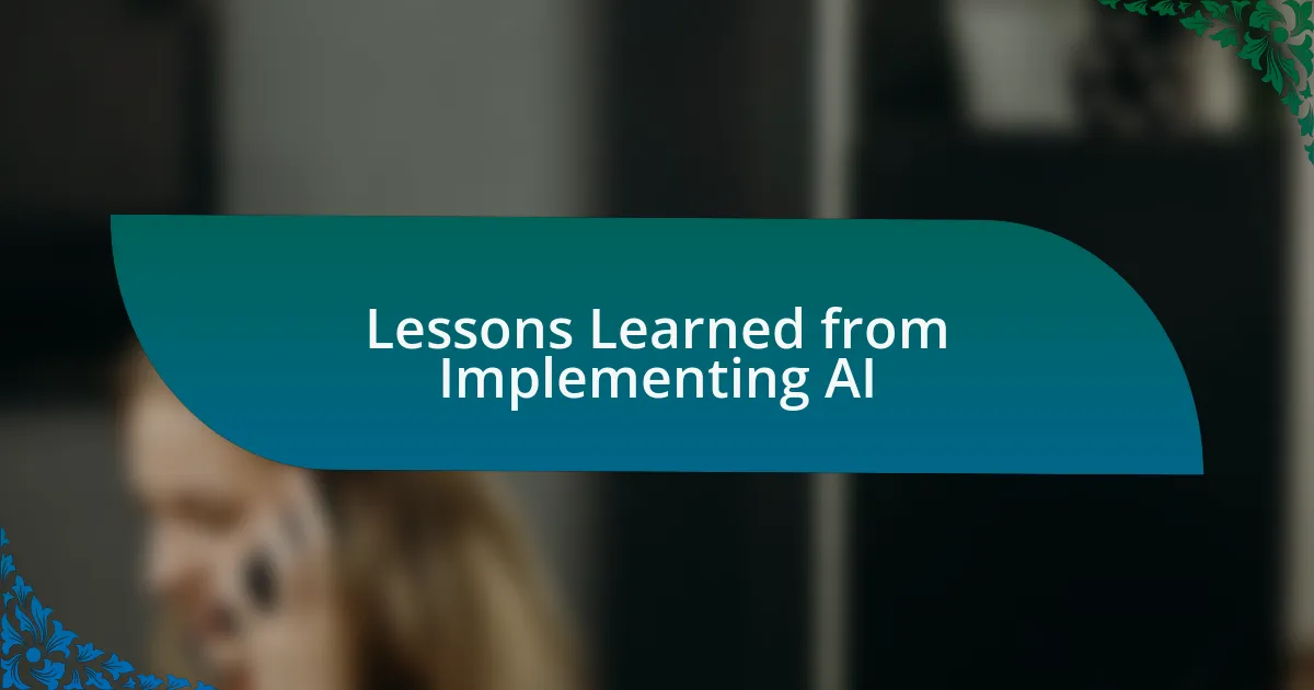 Lessons Learned from Implementing AI