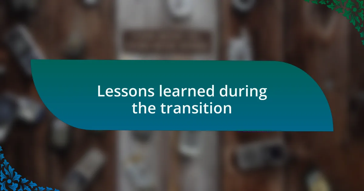 Lessons learned during the transition