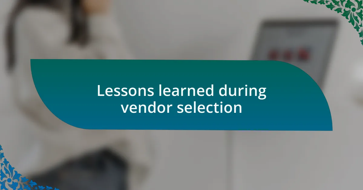 Lessons learned during vendor selection