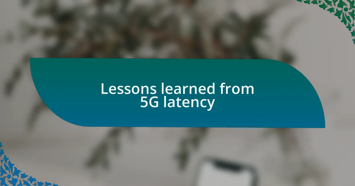 Lessons learned from 5G latency