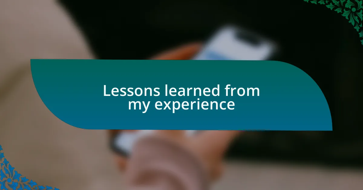 Lessons learned from my experience