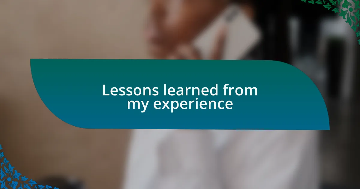 Lessons learned from my experience