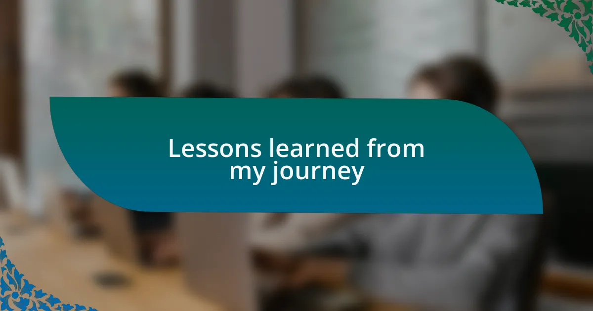 Lessons learned from my journey