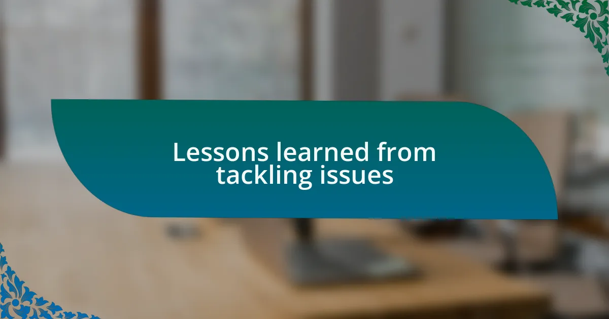 Lessons learned from tackling issues