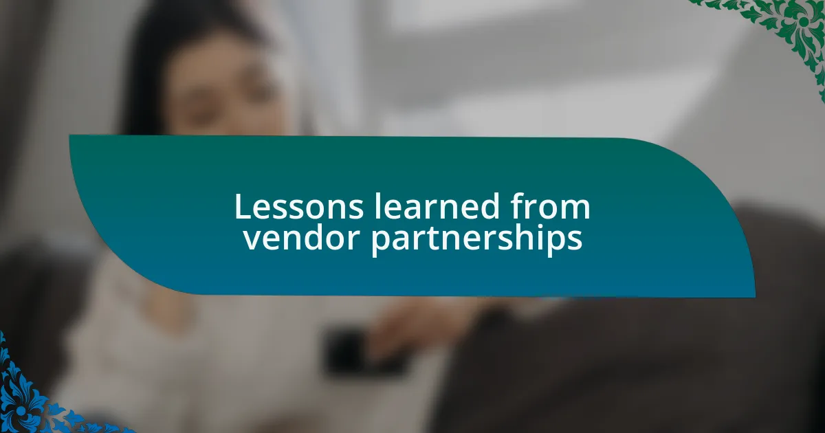 Lessons learned from vendor partnerships