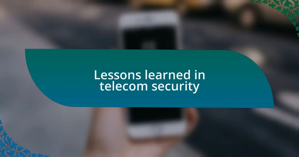 Lessons learned in telecom security