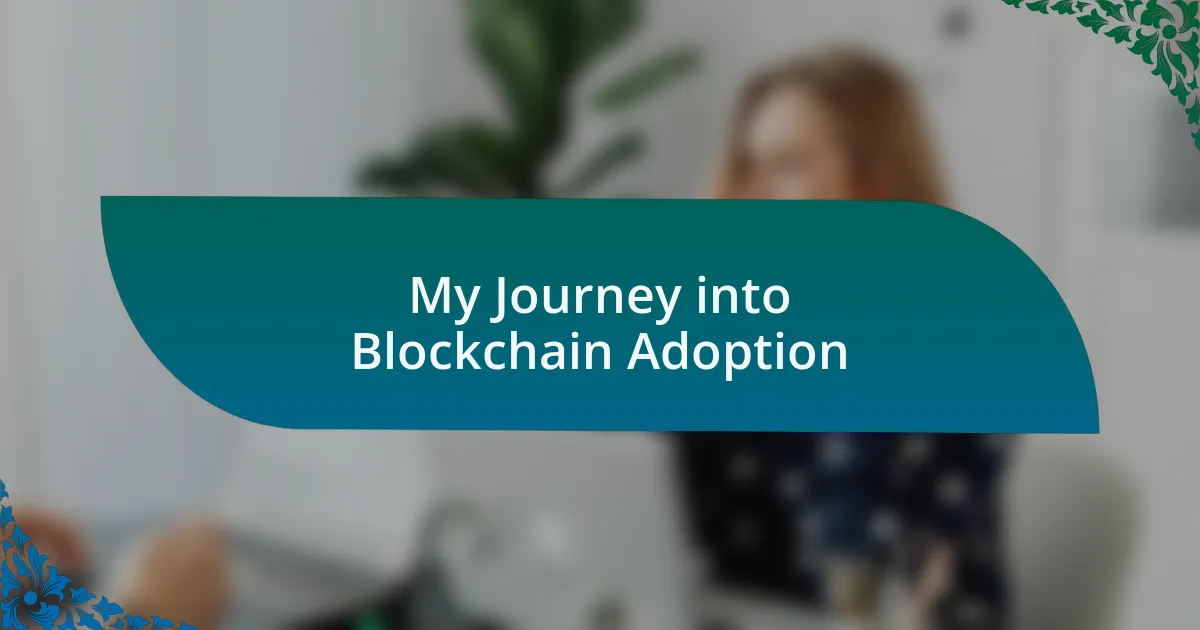 My Journey into Blockchain Adoption