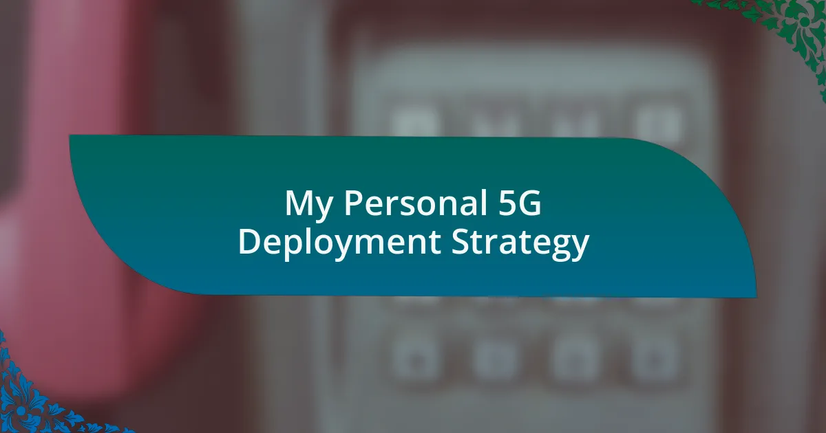 My Personal 5G Deployment Strategy