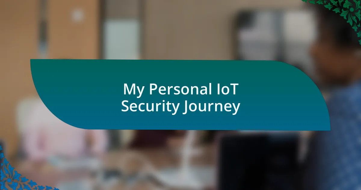 My Personal IoT Security Journey