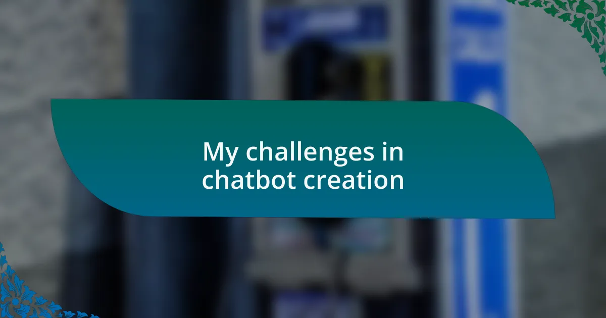 My challenges in chatbot creation