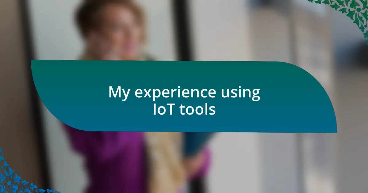 My experience using IoT tools