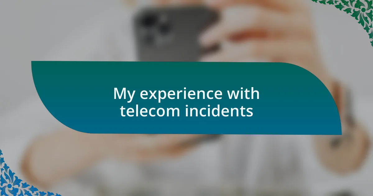 My experience with telecom incidents