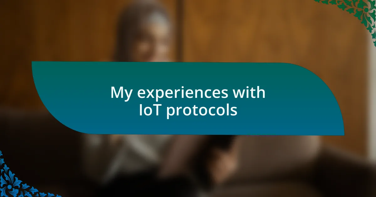 My experiences with IoT protocols