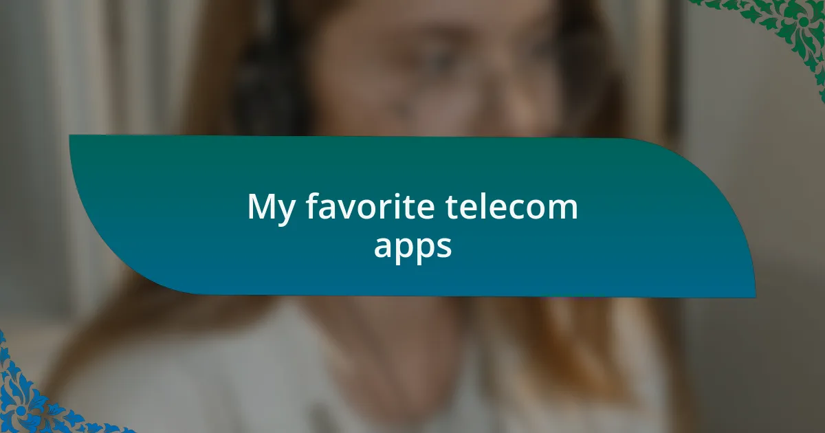 My favorite telecom apps