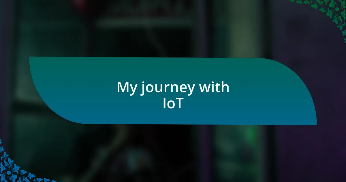 My journey with IoT