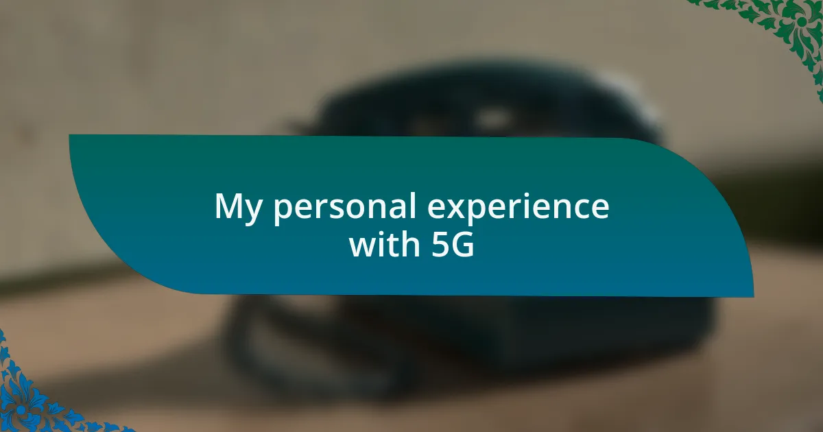 My personal experience with 5G