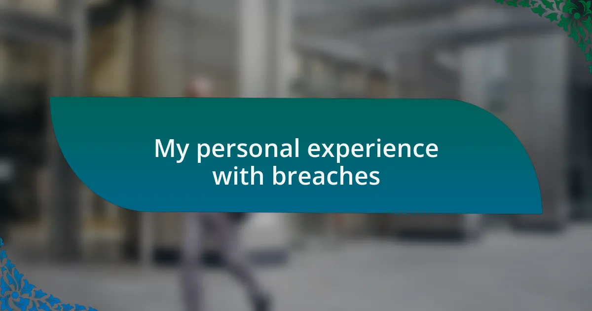 My personal experience with breaches